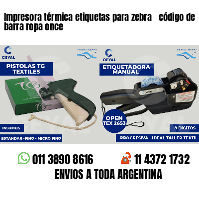 Impresora térmica etiquetas para zebra  código de barra ropa once